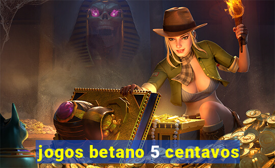 jogos betano 5 centavos